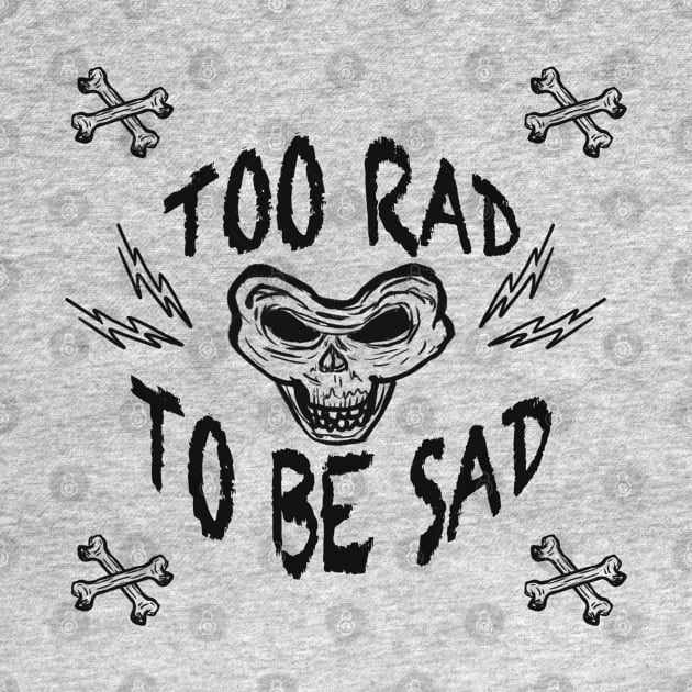 TOO RAD TO BE SAD by Xatutik-Art